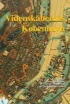 Videnskabernes København af Thomas Söderqvist, Helge Kragh, Frank Gregersen, Henrik Harnow, Kennet Pedersen, Joakim Marner, Finn Aaserud, Lene Koch, Jan Faye, Frank Allan Rasmussen, Carl Henrik Koch, Jan Fogt og Anita Kildebæk Nielsen