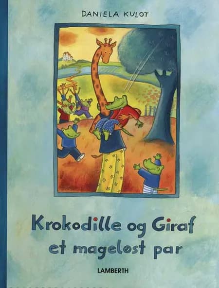 Krokodille og Giraf - et mageløst par af Daniela Kulot