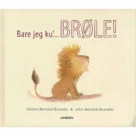 Bare jeg ku' brøle! af Tiziana Bendall-Brunello