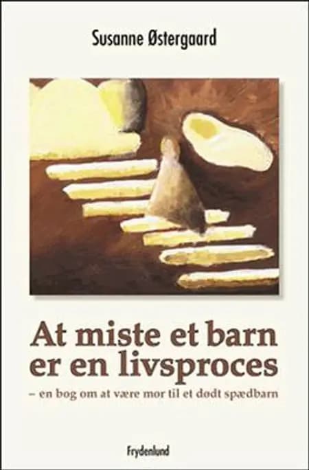 At miste et barn er en livsproces af Susanne Østergaard