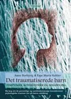 Det traumatiserede barn af Anne Bovbjerg og Espe Maria Kahler