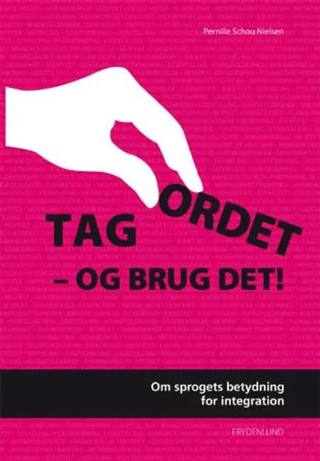 Tag ordet - og brug det! af Pernille Schou Nielsen