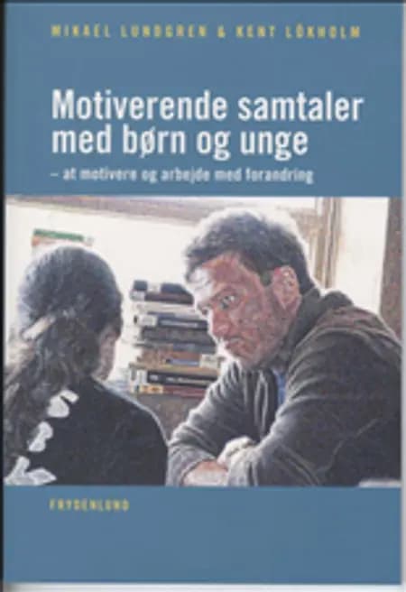 Motiverende samtaler med børn og unge af Mikael Lundgren