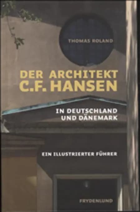 Der Architekt C.F. Hansen in Deutschland und Dänemark af Thomas Roland