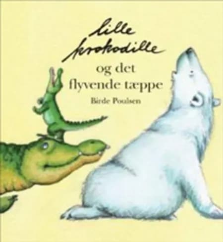 Lille Krokodille og det flyvende tæppe af Birde Poulsen