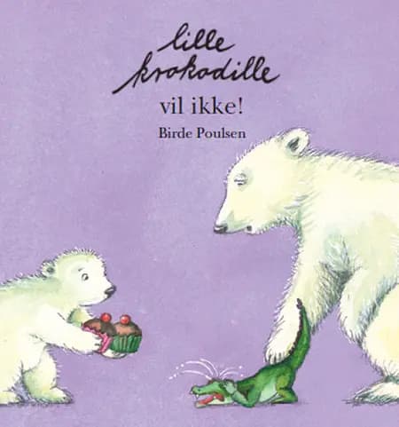 Lille Krokodille vil ikke! af Birde Poulsen