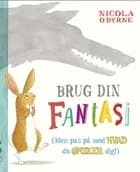 Brug din fantasi af Nicola O'Byrne