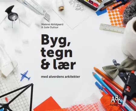 Byg, tegn & lær med alverdens arkitekter af Malene Abildgaard