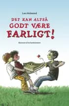 Det kan altså godt være farligt af Lars Holmsted