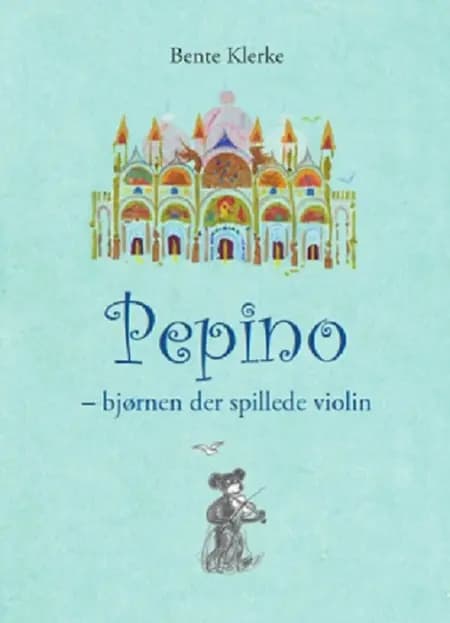 Pepino - bjørnen der spillede violin af Bente Klerke