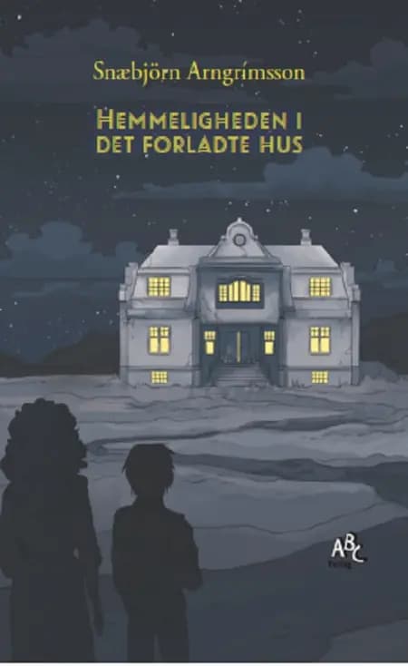 Hemmeligheden i det forladte hus af Snæbjörn Arngrímsson