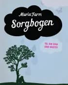 Sorgbogen - Til dig der har mistet af Maria Farm