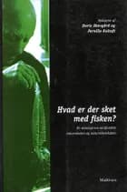 Hvad er der sket med fisken? af Henrik Boëtius, Søren Brier og Jette Hansen-Møller