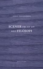 Scener fra et liv med filosofi af Niels Thomassen