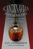 Scandinavian Pipemakers: An extensive guide to the world of handmade pipes from Denmark, Sweden and Norway