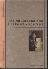 Fra fremmedarbejdere til etniske minoriteter af Lise Togeby