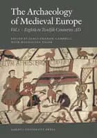 The archaeology of medieval Europe Eighth to twelfth centuries AD