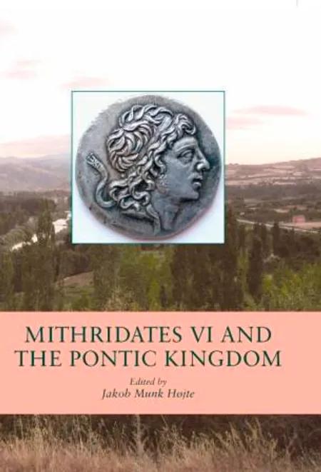 Mithridates 6 and the Pontic Kingdom af Jakob Munk Højte