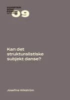 Kan det strukturalistiske subjekt danse? af Josefine Wikström
