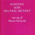 Kunsten som neutral mutant af Carsten Juhl og Mario Perniola