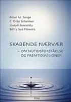 Skabende nærvær af C. Otto Scharmer, Peter M. Senge og Joseph Jaworsky