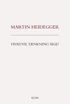 Hvad vil tænkning sige? af Martin Heidegger