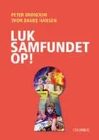 Luk samfundet op! af Peter Brøndum og Thor Banke Hansen