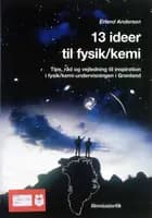 13 ideer til fysik/kemi