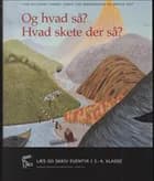 Og hvad så? Hvad skete der så? af Lone Billeskov Jansen, Herdis Toft og Karen Lise Søndergaard