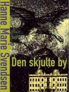 Den skjulte by af Hanne Marie Svendsen