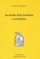Den katolske Kirkes Katekismus af Sebastian Olden-Jørgensen