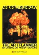 Tre år i flammer af Andrej Kurkov