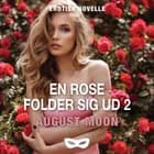 En rose folder sig ud 2 af August Moon