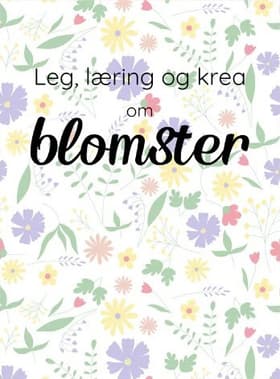 Leg, læring og krea om Blomster af Camilla Tønning