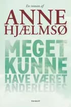 Meget kunne have været anderledes af Anne Hjælmsø