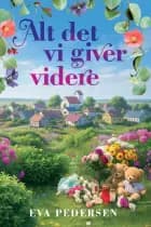 Alt det vi giver videre af Eva Pedersen
