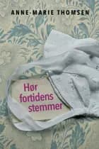 Hør fortidens stemmer af Anne-Marie Thomsen