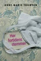 Hør fortidens stemmer af Anne-Marie Thomsen