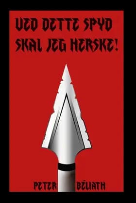 Ved dette spyd skal jeg herske! af Peter Béliath