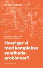 Hvad gør vi med komplekse sundhedsproblemer? af Morten Hulvej Rod og Naja Hulvej Rod