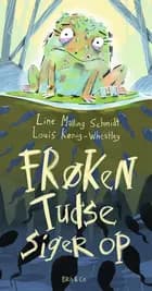Frøken Tudse siger op af Line Malling Schmidt og Louis Kønig-Wheatley