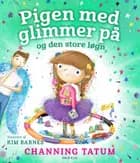 Pigen med glimmer på og den store løgn af Channing Tatum og Kim Barnes