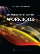 The Metacognitive Therapy Workbook af Linda  Burlan Sørensen