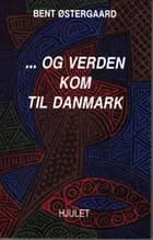 - og verden kom til Danmark