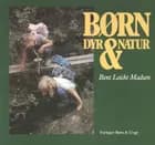 Børn, dyr & natur af Bent Leicht Madsen