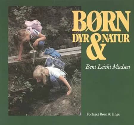 Børn, dyr & natur af Bent Leicht Madsen