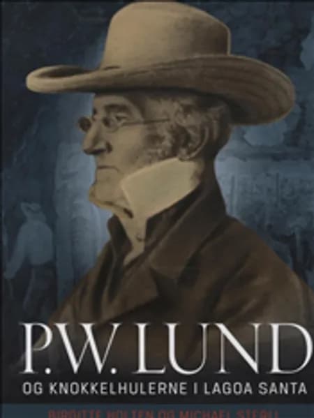 P.W. Lund og knokkelhulerne i Lagoa Santa af Birgitte Holten