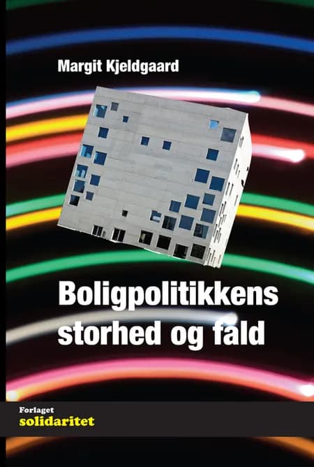 Boligpolitikkens storhed og fald af Margit Kjeldgaard