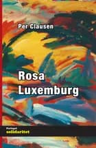 Rosa Luxemburg af Rosa Luxemburg
