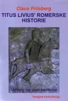 Titus Livius' romerske historie af Claus Friisberg
